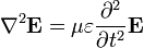 \nabla^2 \mathbf{E} = \mu \varepsilon\frac{\partial^2}{\partial t^2} \mathbf{E}