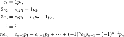 \begin{align}
 e_1 &= 1p_1,\\
 2e_2 &= e_1p_1-1p_2,\\
 3e_3 &= e_2p_1 - e_1p_2 + 1p_3,\\
 \vdots &= \vdots \\
 ne_n &= e_{n-1}p_1 - e_{n-2} p_2 + \cdots +(-1)^ne_1p_{n-1}+(-1)^{n-1}p_n\\
\end{align}