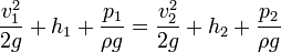 \frac {v_1^2}{2g}+h_1+\frac {p_1}{\rho g} = \frac {v_2^2}{2g}+h_2+\frac {p_2}{\rho g}