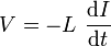 V = - L \frac {\mbox {d} I} {\mbox {d} t}