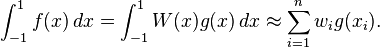 \int_{-1}^1 f(x)\,dx = \int_{-1}^1 W(x) g(x)\,dx \approx \sum_{i=1}^n w_i g(x_i).