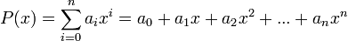 P(x) = \sum_{i=0}^n a_i x^i = a_0+a_1x+a_2x^2+...+a_nx^n