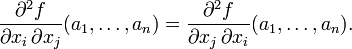 \frac{\partial^2 f}{\partial x_i\, \partial x_j}(a_1, \dots, a_n) = \frac{\partial^2 f}{\partial x_j\, \partial x_i}(a_1, \dots, a_n).