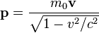 \mathbf{p}=\frac{m_0 \mathbf{v}}{ \sqrt{1-v^2/c^2}}\,\!