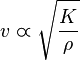 v \varpropto \sqrt{\frac{K}{\rho}}