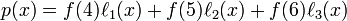  p(x) = f(4)\ell_1(x) + f(5)\ell_2(x) + f(6)\ell_3(x)