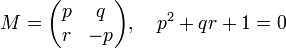 M = \begin{pmatrix}p & q \\ r & -p \end{pmatrix}, \quad p^2 + qr + 1 = 0