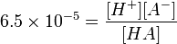 6,5 \ kali 10 ^ {-5} = \ frac {[H ^ +] [A HA ^-]}{[]}