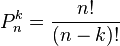  P_n^k = \frac{n!}{(n-k)!}