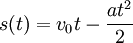 s(t)=v_{0}t-\frac{at^{2}}{2}