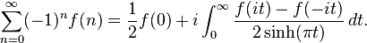 \sum_ {
n 0}
^\infty (- 1) ^nf (n) = \frac {
1}
{
2}
f (0) +i \int_0^\infty \frac {
f (mi t) - f (- i t)}
{
2\sinh (\pi t)}
'\' 