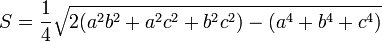  S = \frac{1}{4} \sqrt{2 (a^2b^2+a^2c^2+b^2c^2) - (a^4+b^4+c^4)}