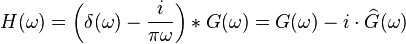 
H(\omega) = \left(\delta(\omega) - {i \over \pi \omega}\right) * G(\omega) =
G(\omega) - i\cdot \widehat G(\omega) \,
