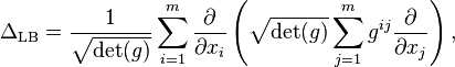 \Delta_ {
\matrm {
FUNT.}
}
= \frac1 {
\sqrt {
\det (g)}
}
\sum_ {
mi = 1}
^ {
m}
\frac {
\partial}
{\partial ks_ {
mi}
}
\left (\sqrt {
\det (g)}
\sum_ {
j = 1}
^ {
m}
g^ {
ij}
\frac {
\partial}
{\partial ks_ {
j}
}
\right),