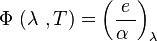 \Phi\ (\lambda\ ,T) = \left (\frac{e}{\alpha\ } \right)_\lambda\ 