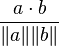  \frac{a \cdot b}{\|a\| \|b\|} 