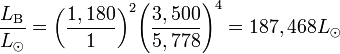 \frac{L_{\rm B}}{L_{\odot}} = {\left ( {\frac{1,180}{1}} \right )}^2 {\left ( {\frac{3,500}{5,778}} \right )}^4 = 187,468 L_{\odot}