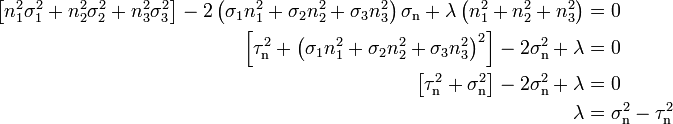 \begin{align}
\left-2\left(\sigma_1n_1^2+\sigma_2n_2^2+\sigma_3n_3^2\right)\sigma_\mathrm{n}+\lambda\left(n_1^2+n_2^2+n_3^2\right)&=0 \\
\left-2\sigma_\mathrm{n}^2+\lambda&=0 \\
\left-2\sigma_\mathrm{n}^2+\lambda &=0 \\
\lambda &= \sigma_\mathrm{n}^2-\tau_\mathrm{n}^2 \\
\end{align}\,\!