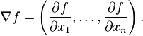  \nabla f  = \left(\frac{\partial f}{\partial x_1 }, \dots,  \frac{\partial f}{\partial x_n }  \right). 