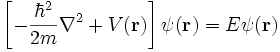 left[ - frac{hbar^2}{2m} 
abla^2 + V(mathbf{r}) 
ight] psi(mathbf{r}) = E psi (mathbf{r})