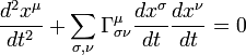  \frac{d^2 x^\mu}{dt^2} + \sum_{\sigma,\nu}  \Gamma_{\sigma \nu}^{\mu} \frac{dx^\sigma}{dt}\frac{dx^\nu}{dt} = 0