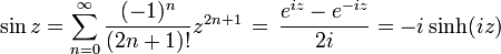 \sin z = \sum_{n=0}^{\infty}\frac{(-1)^{n}}{(2n+1)!}z^{2n+1} \, = \, {e^{i z} - e^{-i z} \over 2i} = -i \sinh ( i z) 