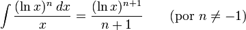 \int \frac{(\ln x)^n\; dx}{x} = \frac{(\ln x)^{n+1}}{n+1} \qquad\mbox{(por }n\neq -1\mbox{)}