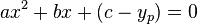  a x^2 + b x + (c - y_p) = 0 