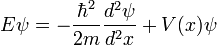 E\psi = \frac { \hbar^2} {2m} \frac { d^2 \psi} {d^2 x} + V (x) \psi