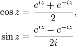 \begin{align}
  \cos z &= \frac{e^{iz} + e^{-iz}}{2} ,\\
  \sin z &= \frac{e^{iz} - e^{-iz}}{2i} 
\end{align}