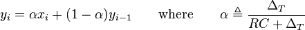 y_i = \alpha x_i + (1 - \alpha) y_{i-1} \qquad \text{where} \qquad \alpha \triangleq \frac{\Delta_T}{RC + \Delta_T}