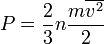  P = {2 \over 3} n \frac{m \overline{v^2}}{2}