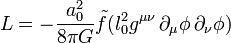 L - {
a_0^2\over 8\pi G}
\tilde f (l_0^2-g^ {
\mu\nu}
'\' 