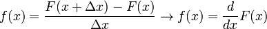  f(x) = \frac{ F(x + \Delta x) - F(x) }{ \Delta x } \rightarrow f(x) = \frac{d}{dx} F(x) 