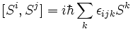 [ S^i, S^j] = i \hbar \sum_k \epsilon_{ijk}S^k 