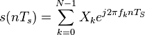 s(nT_{s})=/sum/limits_{k=0}^{N-1}{X_{k}e^{j2/pi f_{k}nT_{S}}}