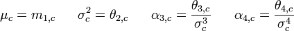  \mu_c=m_{1,c} \ \ \ \ \ \sigma^2_c=\theta_{2,c} \ \ \ \ \ \alpha_{3,c}=\frac{\theta_{3,c}}{\sigma_c^3} \ \ \ \ \ \alpha_{4,c}=\frac{\theta_{4,c}}{\sigma_c^4}
