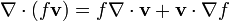 \nabla \cdot (f \mathbf v) = f \nabla \cdot \mathbf v + \mathbf v \cdot \nabla f