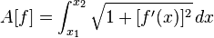  A[f] = \int_{x_1}^{x_2} \sqrt{1 + [ f'(x) ]^2} \, dx 