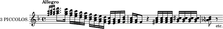 
\new Staff = "piccolos" \with {
  instrumentName = "3 PICCOLOS."
  midiInstrument = "piccolo"
}
\relative c'' {
  \transposition c'
  \key f \major
  \tempo "Allegro"
  \grace {<c' a f>16 <d bes g> <e bes g>} <f c a>8. <e bes g>16
    <d a f> <c g e> <bes f d> <a e c>
    <g d bes> <f c a> <e bes g> <d a f>
    <c g e> <bes g e> <a f> <d bes f>
  <c a f> <a f> f8
    r4
    <c' a fis>16 <c a fis> <c a fis> <c a fis>
    <cis bes g> <cis bes g> <cis bes g> <cis bes g>
  <d b aes>8 r8_"etc."
}
\layout {
  indent = 2\cm
}
