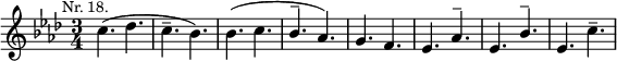 
\relative c'' {\clef treble
\key f \minor
\time 3/4
\mark \markup { \small "Nr. 18." }
c4.( des c-- bes) bes( c \stemUp bes^- as)
g f es as^- es bes'^- es, \stemDown c'--
}
