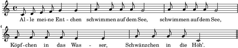 
\relative c' {\autoBeamOff
             c8 d8 e8 f8 g4 g4 | a8 a8 a8 a8 g2 | a8 a8 a8 a8 g2
             f8 f8 f8 f8 e4 e4 | g8 g8 g8 g8 c,2 \bar "||"
}
\addlyrics {
    Al -- le mei -- ne Ent -- chen | schwim -- men auf dem See, | schwim -- men auf dem See,
    Köpf -- chen in das Was -- ser, | Schwänz -- chen in die Höh’.

}
