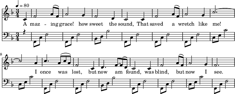 \language "english" \new Staff \transpose f f
<<\clef treble\time 3/4 \key f \major\relative c'' %\override Score.BarNumber.break-visibility = ##(#t #t #t)
{ \set Staff.midiInstrument = #"violin"
\clef treble \tempo 4 = 80 \voiceOne \stemUp
\partial 4 c,4 |  f2 a8 (f8) | a2 g4 | f2 d4 |c2 c4 |%5
f2 a8 (f) | a2 g4 | c2.~ | c2 a4 | %9
c4. a8 (c a) | f2 c4 | d4. f8~ f8 (d) | c2 c4 |%13 
f2 a8 (f) | a2 g4 | f2.~ %| f2. |%17
}\addlyrics{ 
A  maz -- ing | grace! how | sweet the | sound, That |%5 
saved a | wretch like | me! | I |%9 
once was | lost, but | now am | found, was |%13 
blind, but | now I | see. |%  |%17
}{\new Staff << \relative c 
{\clef bass\time 3/4  \key f \major \voiceThree \stemDown
\partial  4 r4 | f,8 c'8 f2 | f,8 c'8 f2 | bf,8 d bf'2 | f,8 c'8 f2 |%5 
 f,8 c'8 f2 |  f,8 c'8 f2 | c8 e c'2 | c,8 e c'2 |%9
 f,,8 c'8 f2 |f,8 c'8 f2 | bf,8 d bf'2 | f,8 c'8 f2 |%13
 f,8 c'8 f2 |c8 e c'2 |f,,8 c'8 f2 %|f,8 c'8 f2 |%17
}>>}>>