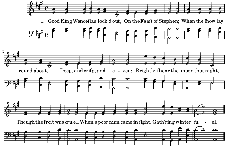 
\version "2.14.2"
\header {
  tagline = ""
}
\score {  <<
    \new ChoirStaff {
      \time 4/4
      \key a \major
      <<
        \new voice="soprano" {
          \voiceOne \slurUp
          \relative c'' {
            a4 a a b a a e2 fis4 e fis gis a2 a
            a4 a a b a a e2 fis4 e fis gis a2 a \bar "||"
            e'4 d cis b cis b a2 fis4 e fis gis a2 a 
            e4 e fis gis a a b2 e4 d cis b a2( \stemDown d) \stemUp a1 \bar "||"
          }
        }
      \\
        \new voice=alto {
          \voiceTwo \stemUp
          \relative c' {
            e4 e e e e fis b,2 d4 \stemDown e \stemUp d e e2 e
            e4 e e e e fis b,2 d4 \stemDown e \stemUp d e e2 e
            e4 e e e e e cis2 d4 \stemDown e \stemUp d e e2 e
            \stemDown e4 e \stemUp d e e e e2 e4 e a gis \stemDown a2( fis ) \stemUp e1
            }
        }
        \new Lyrics \lyricmode {
          \set associatedVoice = #"soprano"
          \set stanza = #"1. "
          Good4 King Wenceſlas2. look'd4 out,2 On4 the Feaſt of Stephen;1
          When4 the ſnow lay round about,2.  Deep,4 and criſp, and e2 -- ven:2
          Brightly2 ſhone4 the moon that night,2  Though4 the froſt was cru2 -- el,2
          When4 a poor man came in ſight,2 Gath'ring win4 -- ter fu1 -- el.
        }
      >>
    }

    \new ChoirStaff {
      \clef "bass"
      \time 4/4
      \key a \major
      <<
        \new voice="tenor" {
          \voiceThree \slurUp \stemDown
          \relative c' {
            cis4 cis cis d cis d gis,2 a4 a a d cis2 cis
          }
          \relative c' {
            cis4 cis cis d cis d gis,2 a4 a a d cis2 cis
          }
          \relative c' {
            cis4 b \stemUp a \stemDown gis a gis \stemUp fis2 \stemDown a4 a a d cis2 cis
          }
          \relative c' {
            a4 a a b a cis gis2 cis4 b e d cis2( d) cis1  
          }
        }
      \\
        \new voice="bass" {
          \voiceFour \slurDown
          \relative c' {
            a4 a a gis a d, e2 d4 cis d b a2 a
          }
          \relative c' {
            a4 a a gis a d, e2 d4 cis d b a2 a \bar "||"
          }
          \relative c' {
            a4 gis a e a, e' fis2 d4 cis d b a2 a
          }
          \relative c {
            cis4 cis d d cis a e'2 a,4 gis a e' a,1 a1 \bar "||"
          }
        }
      >>
    }
  >>
\layout { indent = 2.0\cm }
\midi { }
}