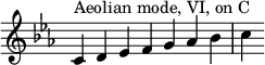 \n{\n\\override Score.TimeSignature #'stencil = ##f\n\\key c \\aeolian\n\\relative c' { \n  \\clef treble \n  \\time 7/4 c4^\\markup { Aeolian mode, VI, on C } d es f g aes bes c\n} }\n