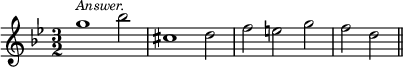 { \time 3/2 \key g \minor \relative g'' { g1^\markup { \smaller \italic Answer. } bes2 cis,1 d2 f e g f d2 \bar "||" } }