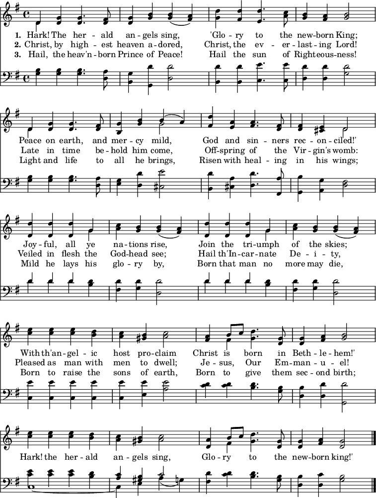 \version "2.16.2" 
\header { tagline = ##f }
\score { << << \override Score.BarNumber  #'transparent = ##t \new Staff \with {midiInstrument = #"church organ"} { \key g \major \time 4/4 \relative d' {
  << { d4 } \\ { d } >> <g d> q4. <fis d>8 |
  <g d>4 <b g> q( <a fis>) |
  <d g,> <d fis,> <d e,>4. <c a>8 |
  <b g>4 <a fis> <b g>2 | \break
  << { d,4 } \\ { d } >> <g d> q4. <fis d>8 |
  <g b,>4 <b g> << { b( a) } \\ { g2 } >> |
  <d' fis,>4 <a e> <a fis>4. <fis d>8 |
  q4 <e cis> << { d2 } \\ { d } >> | \break
  \repeat unfold 2 { <d d'>4 q q << { g } \\ { g } >> |
  <c a> <b g> q( <a fis>) | } \break
  <e' c>4 q q <d b> | <c a> <b gis> <c a>2 |
  <a fis>4 << { b8 c } \\ { fis,4 } >> <g d'>4. <g d>8 |
  q4 <a fis> <b g>2 | \break
  <e c>4 q q <d b> | <c a> <b gis> <c a>2 |
  <a d,>4 << { b8 c } \\ { fis,4 } >> <g d'>4. <g d>8 |
  q4 <a fis> <g d>2 \bar "|." } }
\new Lyrics \lyricmode {
\set stanza = #"1."
Hark!4 The her4. -- ald8 an4 -- gels sing,2 
'Glo4 -- ry to4. the8 new4 -- born King;2
Peace4 on earth,4. and8 mer4 -- cy mild,2
God4 and sin4. -- ners8 rec4 -- on -- ciled!'2
Joy4 -- ful, all ye na -- tions rise,2
Join4 the tri -- umph of the skies;2
With4 th'an -- gel -- ic host pro -- claim2
Christ4 is born4. in8 Beth4 -- le -- hem!'2
Hark!4 the her -- ald an -- gels sing,2
Glo4 -- ry to4. the8 new4 -- born king!'2 
}
\new Lyrics \lyricmode {
\set stanza = #"2."
Christ,4 by high4. -- est8 heaven4 a -- dored,2 
Christ,4 the ev4. -- er8 -- last4 -- ing Lord!2
Late4 in time4. be8 -- hold4 him come,2
Off4 -- spring of4. the8 Vir4 -- gin's womb:2
Veiled4 in flesh the God -- head see;2
Hail4 th'In -- car -- nate De -- i -- ty,2
Pleased4 as man with men to dwell;2 
Je4 -- sus, Our4. Em8 -- man4 -- u -- el!2
}
\new Lyrics \lyricmode {
\set stanza = #"3."
Hail,4 the heav'n4. -- born8 Prince4 of Peace!2 
Hail4 the sun4. of8 Right4 -- eous -- ness!2
Light4 and life4. to8 all4 he brings,2 
Risen4 with heal4. -- ing8 in4 his wings;2
Mild4 he lays his glo -- ry by,2
Born4 that man no more may die,2
Born4 to raise the sons of earth,2 
Born4 to give4. them8 sec4 -- ond birth;2
}
\new Staff \with {midiInstrument = #"church organ"} { \clef bass \key g \major \relative g {
  <g b>4 q q4. <d a'>8 |
  <b g'>4 <g d''>4 <d' d'>2 |
  <b d'>4 q <c e'>4. q8 |
  <d d'>4 q <g d'>2 | % end of line 1
  <g b>4 q q4. <d a'>8 |
  <e g>4 <d d'> <cis e'>2 |
  <b d'>4 <cis a'> <d d'>4. <fis, a'>8|
  <g b'>4 <a g'> <d fis>2 | % end of line 2
  \repeat unfold 2 { << { d'4 d d } \\ { d d d } >> <b d> |
    <fis d'> <g d'> <d d'>2 } % end of line 3
  <c e'>4 q q q | q <e e'> <a e'>2 |
  <c d>4 q <b d>4. <g b>8 |
  <d b'>4 <d d'> <g, d''>2 | % end of line 4
  << { \stemDown <c' e>4 q q <b d> | \stemUp <a c> <gis b> c2 } \\
     { c,1 _~ c4 e a( g) } >>
  <fis d'> <c' d> <b d>4. <g b>8 |
  <d b'>4 <d c'> <g b>2 } } >> >>
  

\layout { indent = #0 }
\midi { \tempo 4 = 112 } }
