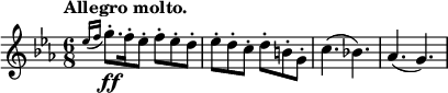 
\relative c'' {
 \key c \minor \time 6/8 \set Score.tempoHideNote = ##t \tempo "Allegro molto." 8=150
 \appoggiatura { es16 f } g8.-.\ff [ f16-. es8-.] f-. es-. d-. es-. d-. c-. d-. b-. g-. c4.( bes!) aes( g)
}
