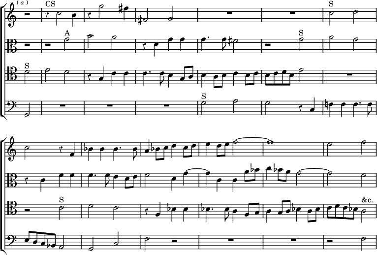 \new ChoirStaff << \override Score.BarNumber #'break-visibility = #'#(#f #f #f) \override Score.Rest #'style = #'classical \override Score.TimeSignature #'stencil = ##f
  \new Staff \relative c'' { \key c \major \time 2/2 \partial 2 \mark \markup \tiny { (\italic"a") }
    r2 r4^"CS" c2 b4 | r g'2 fis4 | fis,2 g | R1*2 | c2^"S" d |
    c r4 f, | bes bes bes4. bes8 | a4 bes8 c d4 c8 d |
    e4 d8 e f2 ~ | f1 | e2 f }
  \new Staff \relative g' { \clef alto \key c \major
    r2 | r g^"A" | b a | r4 d, g g | g4. g8 fis2 | r g^"S" |
    a g | r4 c, f f | f4. f8 e4 d8 e | f2 d4 g ~ | g c, c a'8 bes |
    c4 bes8 a g2 ~ g f }
  \new Staff \relative d' { \clef tenor \key c \major
    d2^"S" | e d | r4 g, c c | c4. c8 b4 g8 a | b4 a8 b c4 b8 c |
    b c d b e2 | R1 | r2 c^"S" | d c | r4 f,4 bes bes |
    bes4. bes8 a4 f8 g | a4 g8 a bes4 a8 bes | c d c bes a2^"&c." }
  \new Staff \relative g, { \clef bass \key c \major
    g2 | R1*3 | g'2^"S" a | g r4 c, | f! f f4. f8 | e d c bes a2 |
    g c | f r | R1*2 r2 f } >>