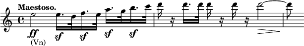 
\relative c' \new Staff {
 \key c \major \time 4/4 \tempo "Maestoso."
  e'2\ff _\markup (Vn) e16.\sf d32 f16.\sf e32 a16.\sf g32 b16.\sf c32
  d16 r d16. d32 d16 r d r d2~\> d8\!
}
